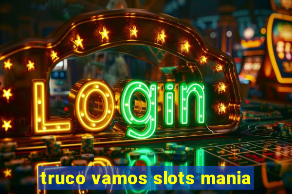 truco vamos slots mania